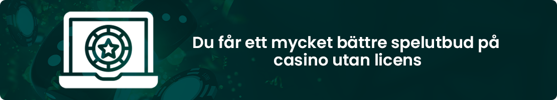 Mycket bättre spelutbud på nya casinon utan svensk licens